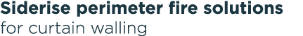 Siderise perimeter fire solutions for curtain walling