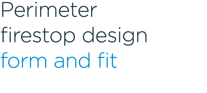 Perimeter firestop design form and fit 