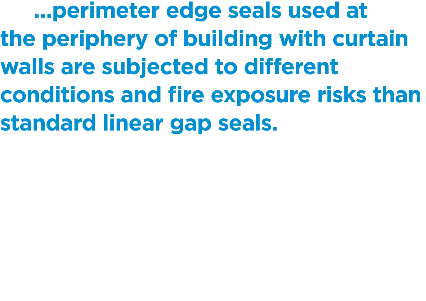  …perimeter edge seals used at the periphery of building with curtain walls are subjected to different conditions and...