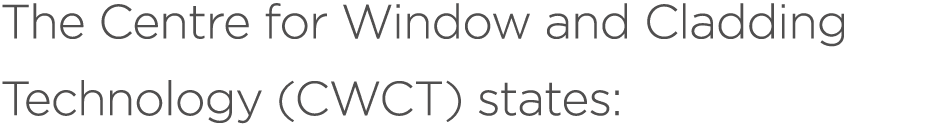 The Centre for Window and Cladding Technology (CWCT) states: