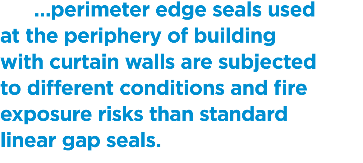  …perimeter edge seals used at the periphery of building with curtain walls are subjected to different conditions and...