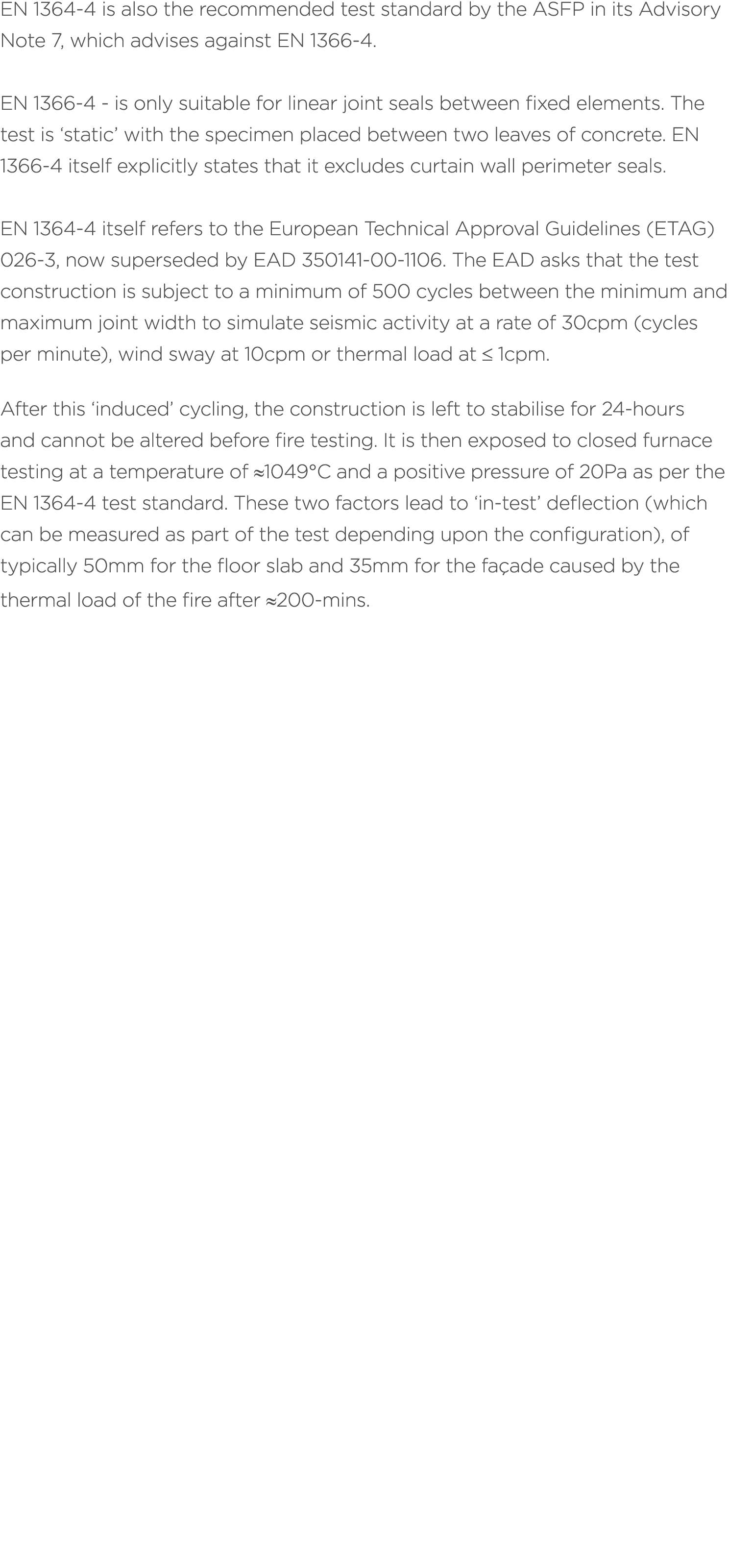 EN 1364 4 is also the recommended test standard by the ASFP in its Advisory Note 7, which advises against EN 1366 4. ...