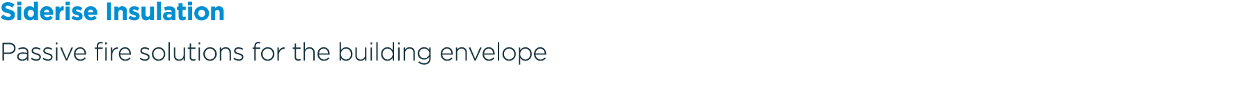 Siderise Insulation Passive fire solutions for the building envelope 