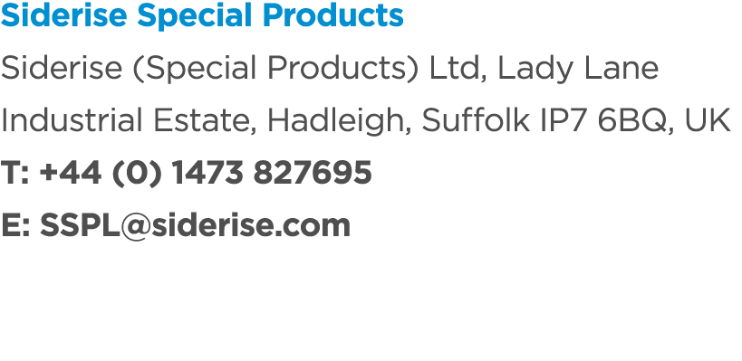 Siderise Special Products Siderise (Special Products) Ltd, Lady Lane Industrial Estate, Hadleigh, Suffolk IP7 6BQ, UK...