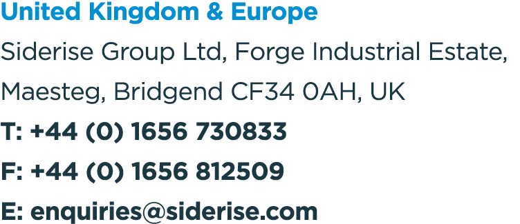 United Kingdom & Europe Siderise Group Ltd, Forge Industrial Estate, Maesteg, Bridgend CF34 0AH, UK T: +44 (0) 1656 7...